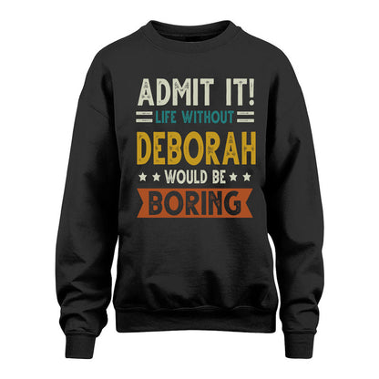 DEBORAH HH88-K2–Personalized Funny Quote Apparel “Life Without NAME Would Be Boring”