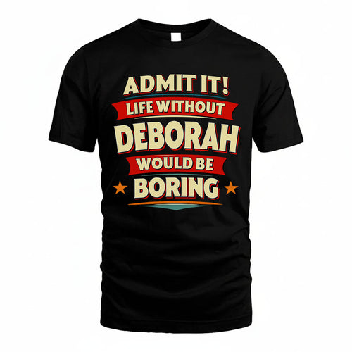 DEBORAH HH88-K2-106–Personalized Funny Quote Apparel “Life Without NAME Would Be Boring”