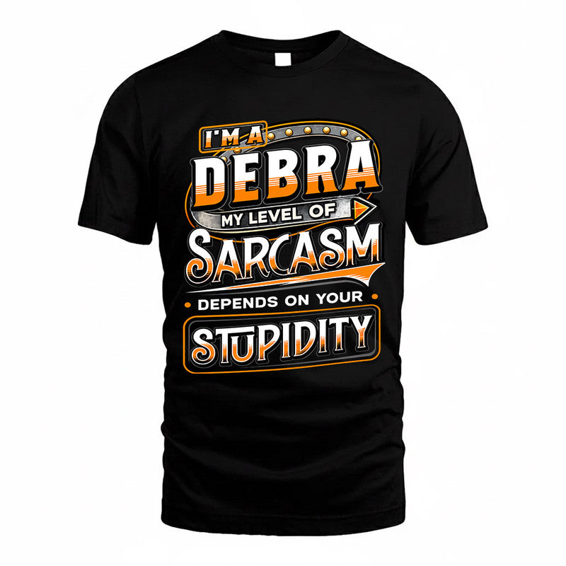 DEBRA TT88-K6-229 – Personalized Funny Sarcasm Apparel "My Level Of Sarcasm Depends On Your Stupidity"