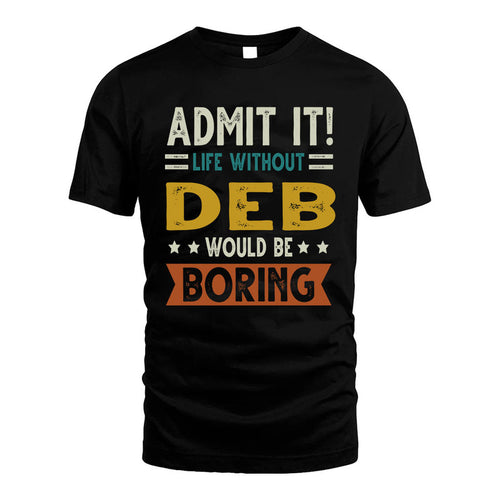 DEB HH88-K2–Personalized Funny Quote Apparel “Life Without NAME Would Be Boring”
