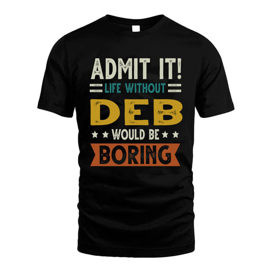 DEB HH88-K2–Personalized Funny Quote Apparel “Life Without NAME Would Be Boring”