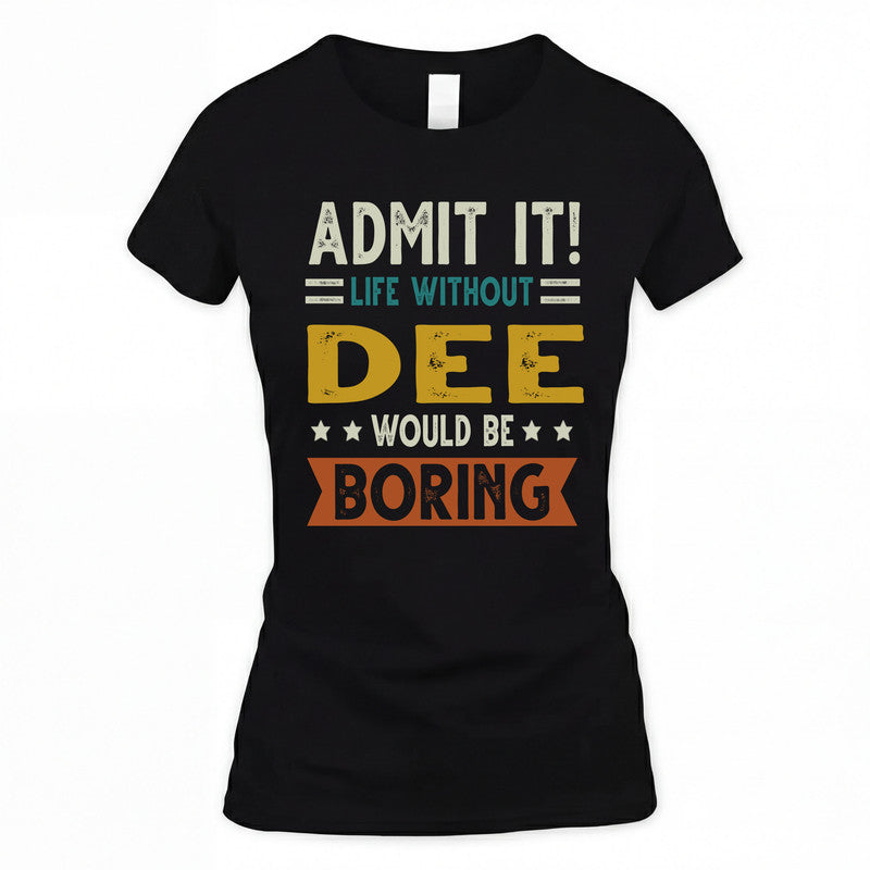 DEE HH88-K2–Personalized Funny Quote Apparel “Life Without NAME Would Be Boring”