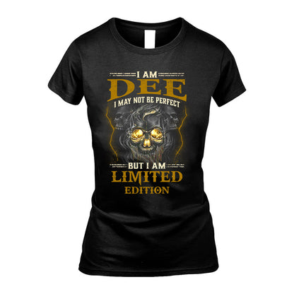 I Am Dee, I May Not Be Perfect, But I Am Limited Edition – Personalized Skull T-Shirt