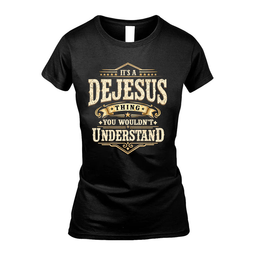DEJESUS HH-F009–Personalized Name Quote Apparel “It’s an NAME Thing You Wouldn’t Understand”