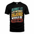 DELACRUZ TP88-K4-229–Personalized Funny Quote Apparel “Life Without NAME Would Be Boring”