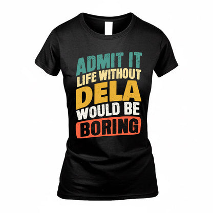 DELA TP88-K4-229–Personalized Funny Quote Apparel “Life Without NAME Would Be Boring”