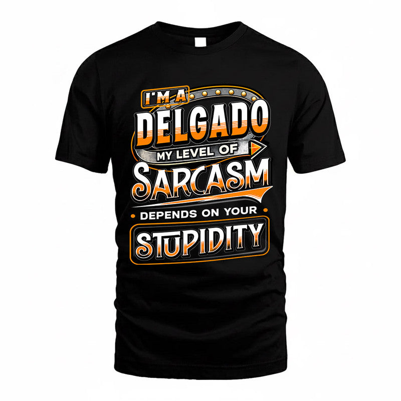 DELGADO TT88-K6-229 – Personalized Funny Sarcasm Apparel "My Level Of Sarcasm Depends On Your Stupidity"