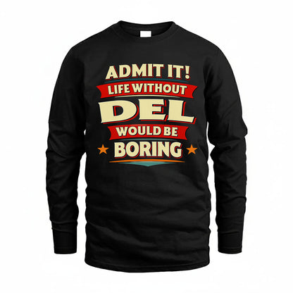 DEL HH88-K2-106–Personalized Funny Quote Apparel “Life Without NAME Would Be Boring”