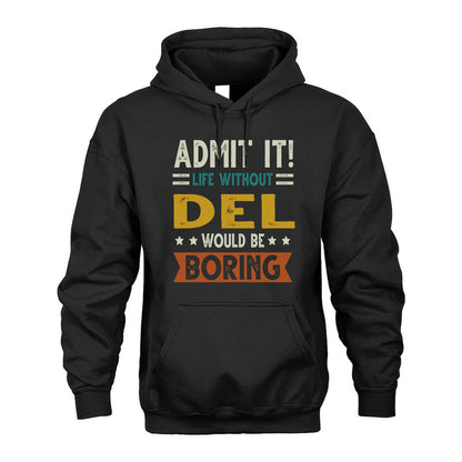 DEL HH88-K2–Personalized Funny Quote Apparel “Life Without NAME Would Be Boring”