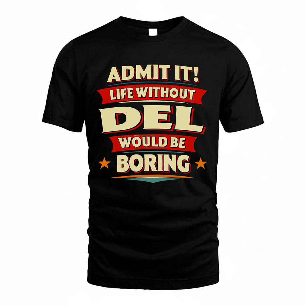 DEL HH88-K2-106–Personalized Funny Quote Apparel “Life Without NAME Would Be Boring”