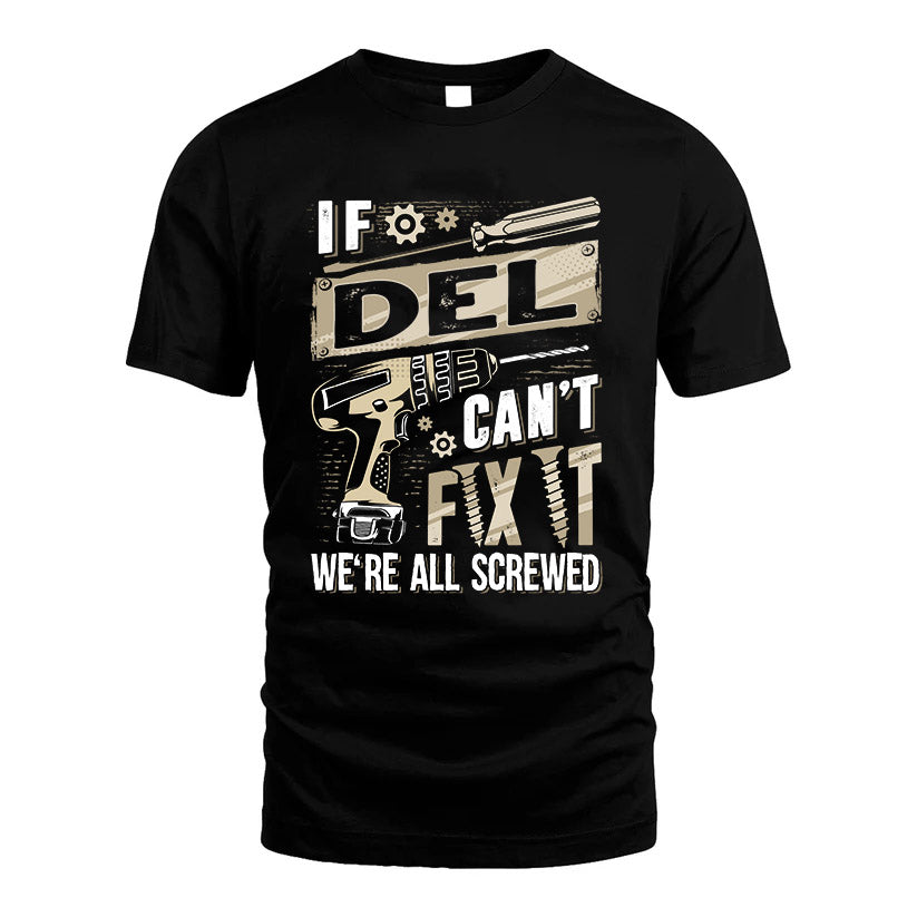 DEL HH-F001 Can’t Fix It, We’re All Screwed – Personalized Handyman T-Shirt