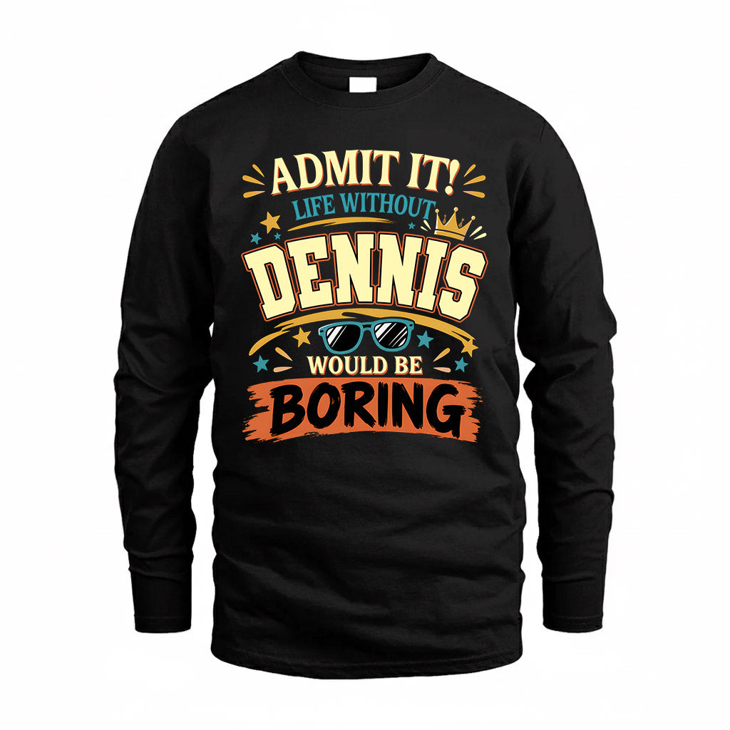 DENNIS HH F005 Life Without You Would Be Boring Funny T-Shirt