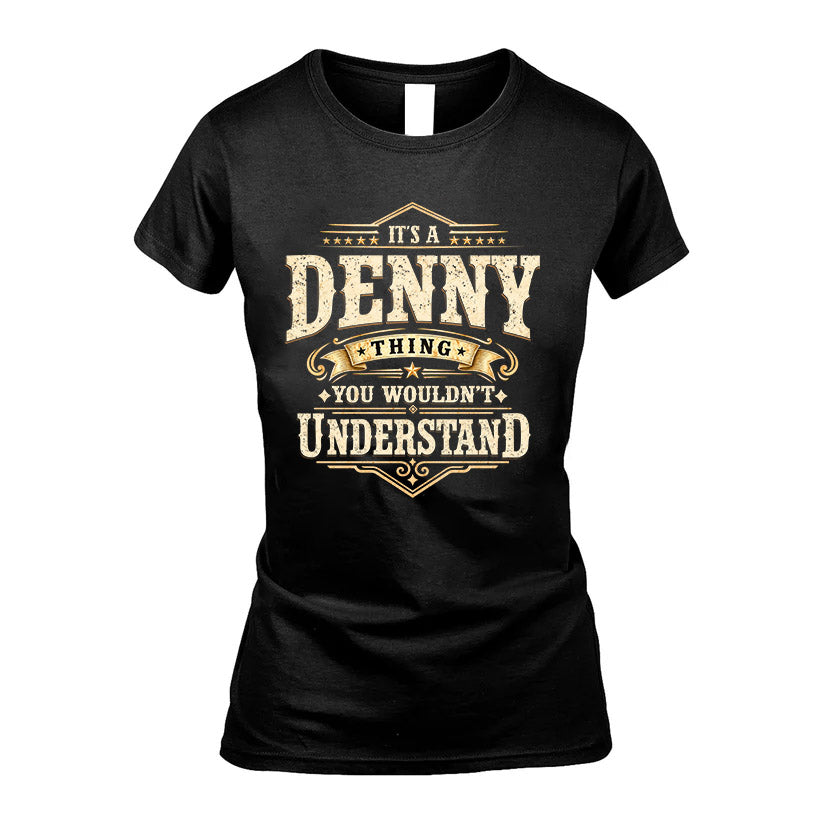 DENNY HH-F009–Personalized Name Quote Apparel “It’s an NAME Thing You Wouldn’t Understand”