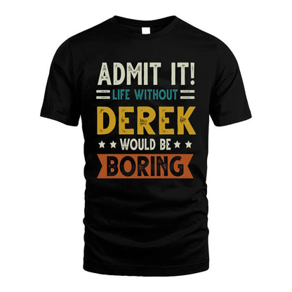 DEREK HH88-K2–Personalized Funny Quote Apparel “Life Without NAME Would Be Boring”