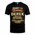 DEREK TP65-K5-268–Personalized Funny Quote Apparel “Life Without NAME Would Be Boring”