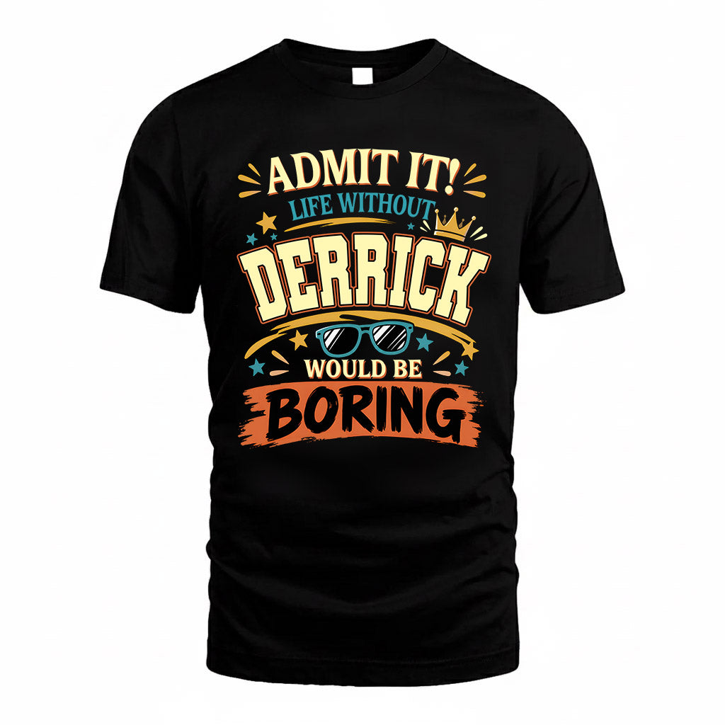 DERRICK HH F005 Life Without You Would Be Boring Funny T-Shirt