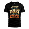 DERRICK HH F005 Life Without You Would Be Boring Funny T-Shirt