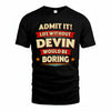 DEVIN HH88-K2-106–Personalized Funny Quote Apparel “Life Without NAME Would Be Boring”