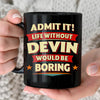 DEVIN HH F012 Personalized Name Coffee Mug – Life Without [Name] Would Be Boring – Funny Custom Gift