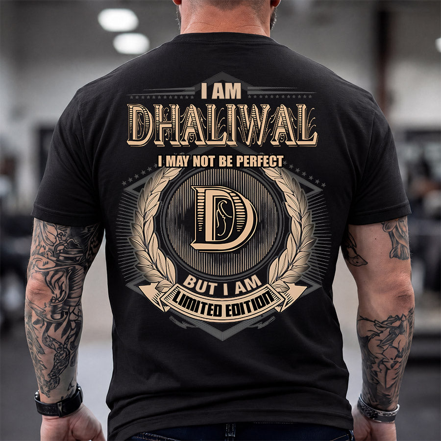 DHALIWAL 2K-101–Personalized Name Quote Apparel “I Am NAME May Not Be Perfect But I Am Limited Edition”