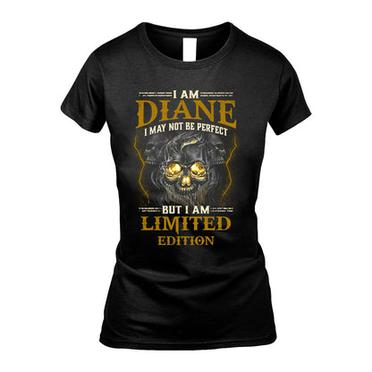 I Am Diane, I May Not Be Perfect, But I Am Limited Edition – Personalized Skull T-Shirt
