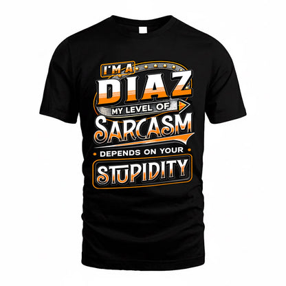 DIAZ TT88-K6-229 – Personalized Funny Sarcasm Apparel "My Level Of Sarcasm Depends On Your Stupidity"