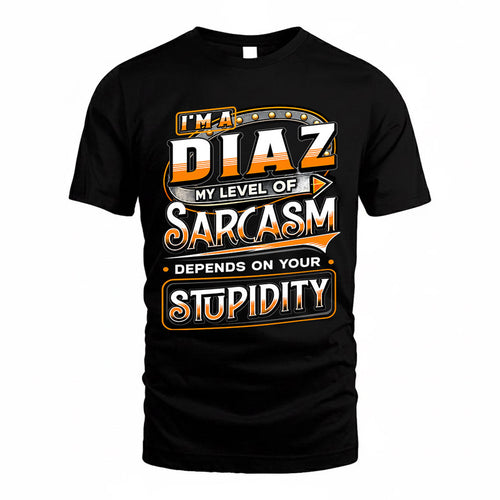DIAZ TT88-K6-229 – Personalized Funny Sarcasm Apparel "My Level Of Sarcasm Depends On Your Stupidity"