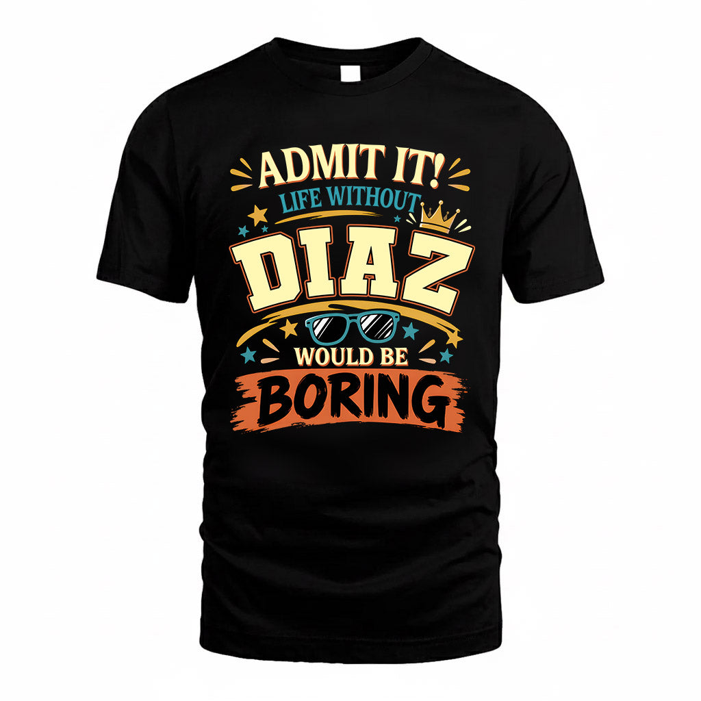 DIAZ HH F005 Life Without You Would Be Boring Funny T-Shirt