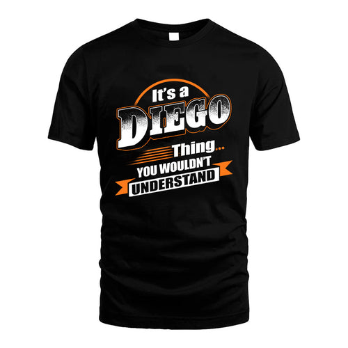DIEGO HH88-K2-107–Personalized Name Quote Apparel “It’s a/an NAME Thing You Wouldn’t Understand”