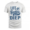 DIEP HH88-K2–Personalized Name Quote T-Shirt Life Is Better With Unisex Gift