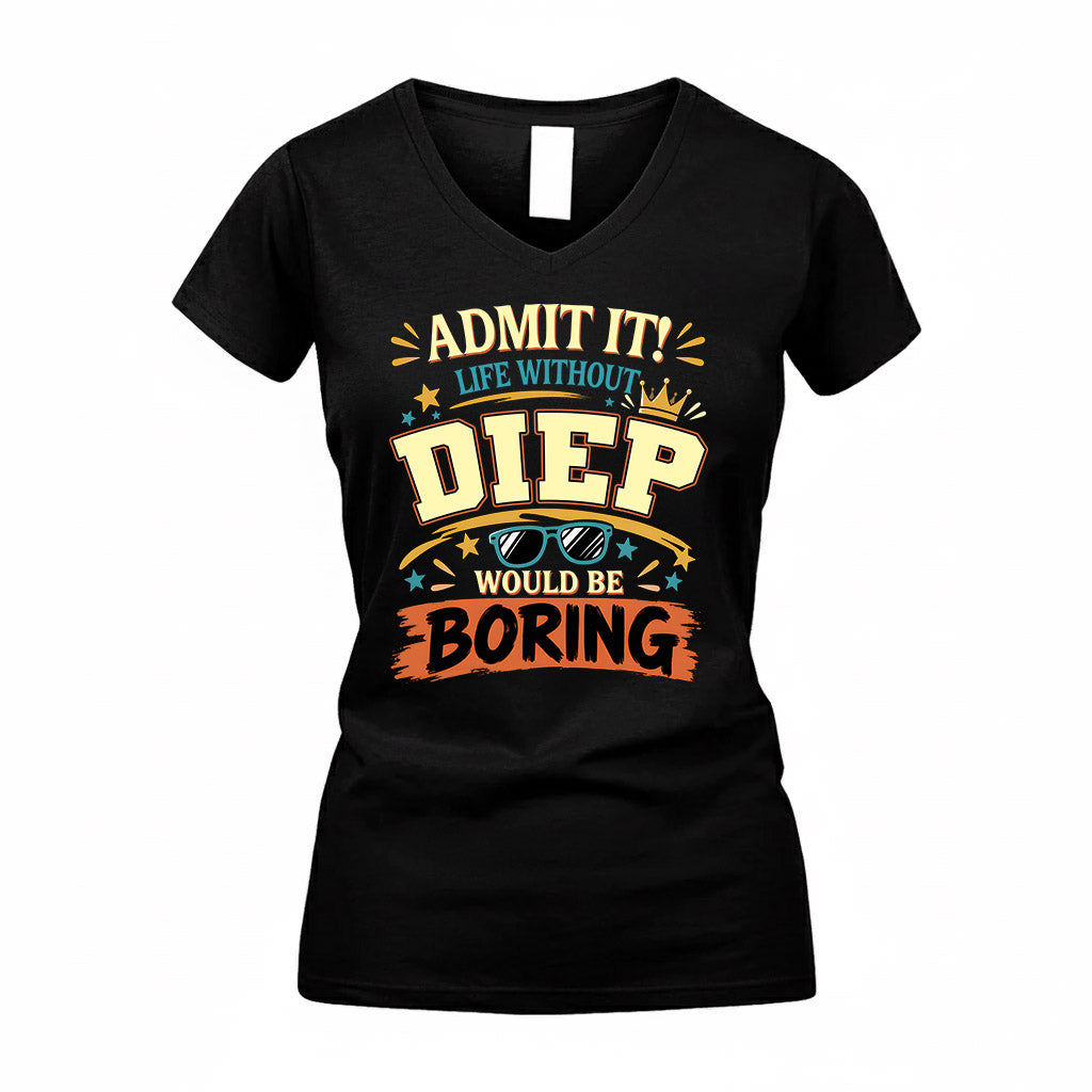 DIEP HH F005 Life Without You Would Be Boring Funny T-Shirt