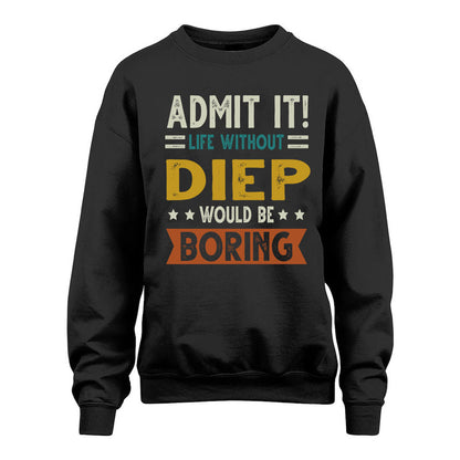 DIEP HH88-K2–Personalized Funny Quote Apparel “Life Without NAME Would Be Boring”