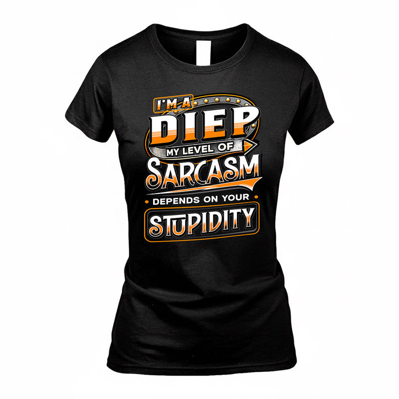 DIEP TT88-K6-229 – Personalized Funny Sarcasm Apparel "My Level Of Sarcasm Depends On Your Stupidity"