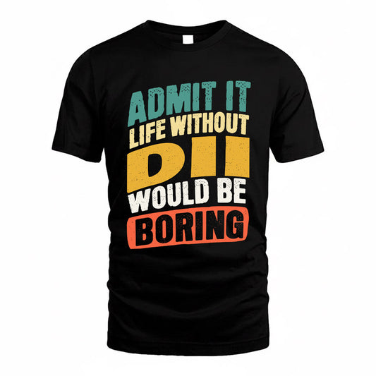 DII TP88-K4-229–Personalized Funny Quote Apparel “Life Without NAME Would Be Boring”