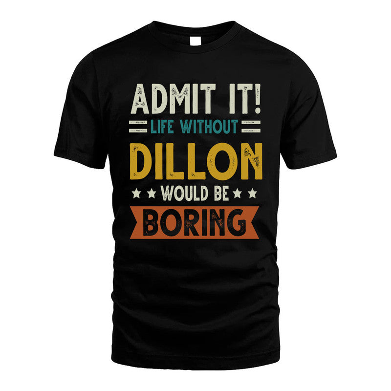 DILLON HH88-K2–Personalized Funny Quote Apparel “Life Without NAME Would Be Boring”