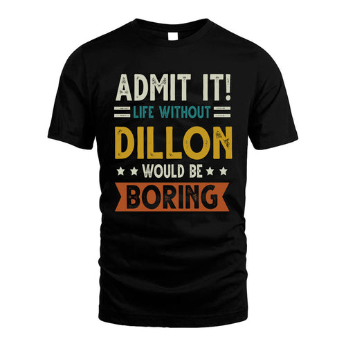 DILLON HH88-K2–Personalized Funny Quote Apparel “Life Without NAME Would Be Boring”