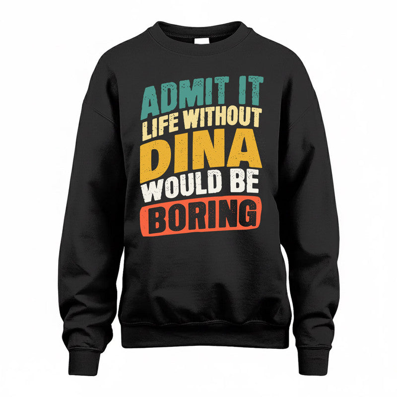 DINA TP88-K4-229–Personalized Funny Quote Apparel “Life Without NAME Would Be Boring”