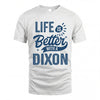 DIXON HH88-K2–Personalized Name Quote T-Shirt Life Is Better With Unisex Gift