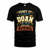 DOAN HH F005 Life Without You Would Be Boring Funny T-Shirt
