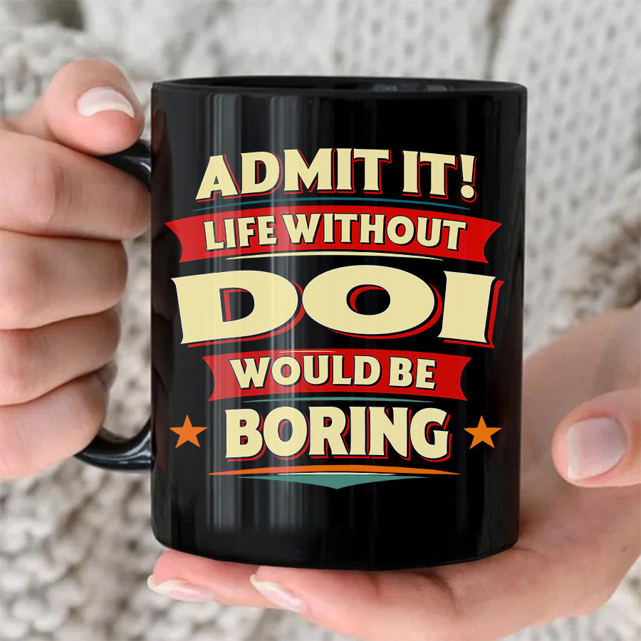 DOI HH F012 Personalized Name Coffee Mug – Life Without [Name] Would Be Boring – Funny Custom Gift