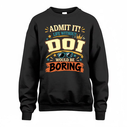 DOI HH F005 Life Without You Would Be Boring Funny T-Shirt