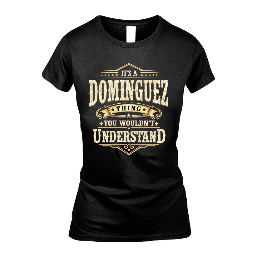 DOMINGUEZ HH-F009–Personalized Name Quote Apparel “It’s an NAME Thing You Wouldn’t Understand”