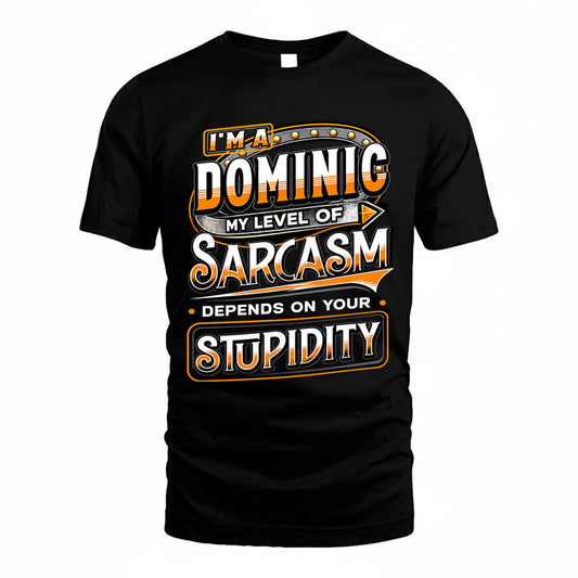 DOMINIC TT88-K6-229 – Personalized Funny Sarcasm Apparel "My Level Of Sarcasm Depends On Your Stupidity"