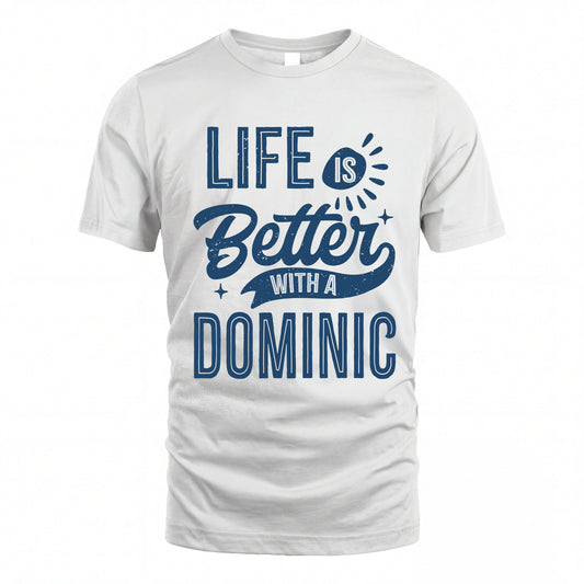 DOMINIC HH88-K2–Personalized Name Quote T-Shirt Life Is Better With Unisex Gift
