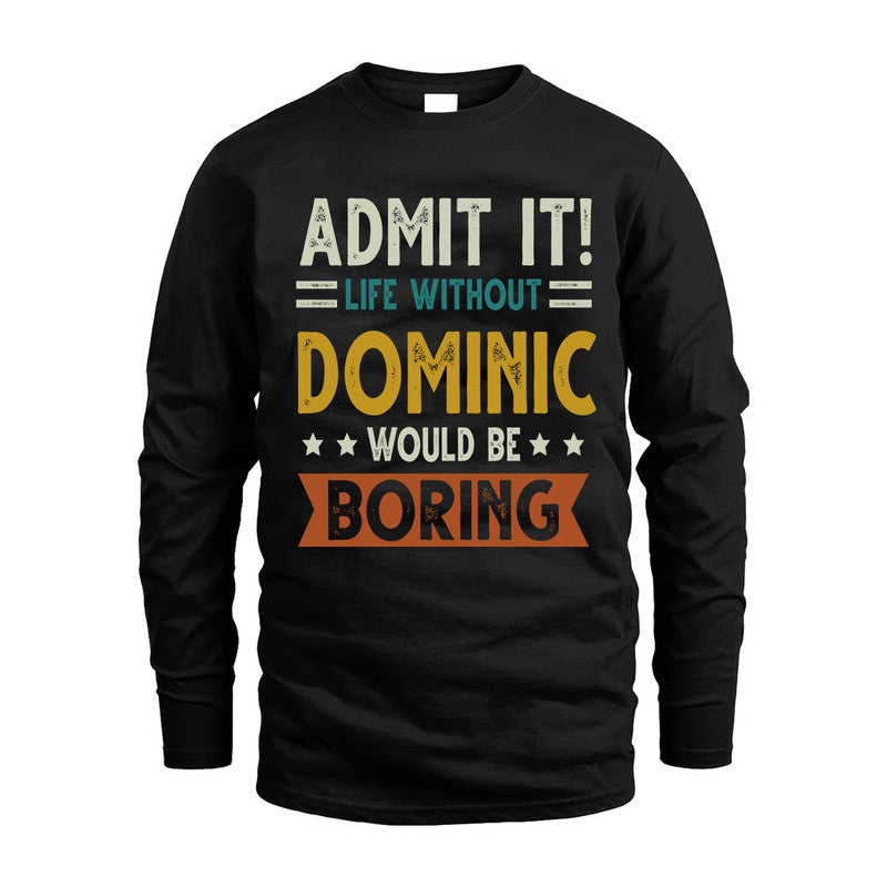 DOMINIC HH88-K2–Personalized Funny Quote Apparel “Life Without NAME Would Be Boring”