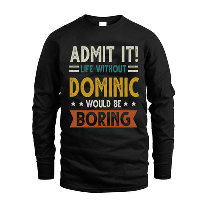 DOMINIC HH88-K2–Personalized Funny Quote Apparel “Life Without NAME Would Be Boring”