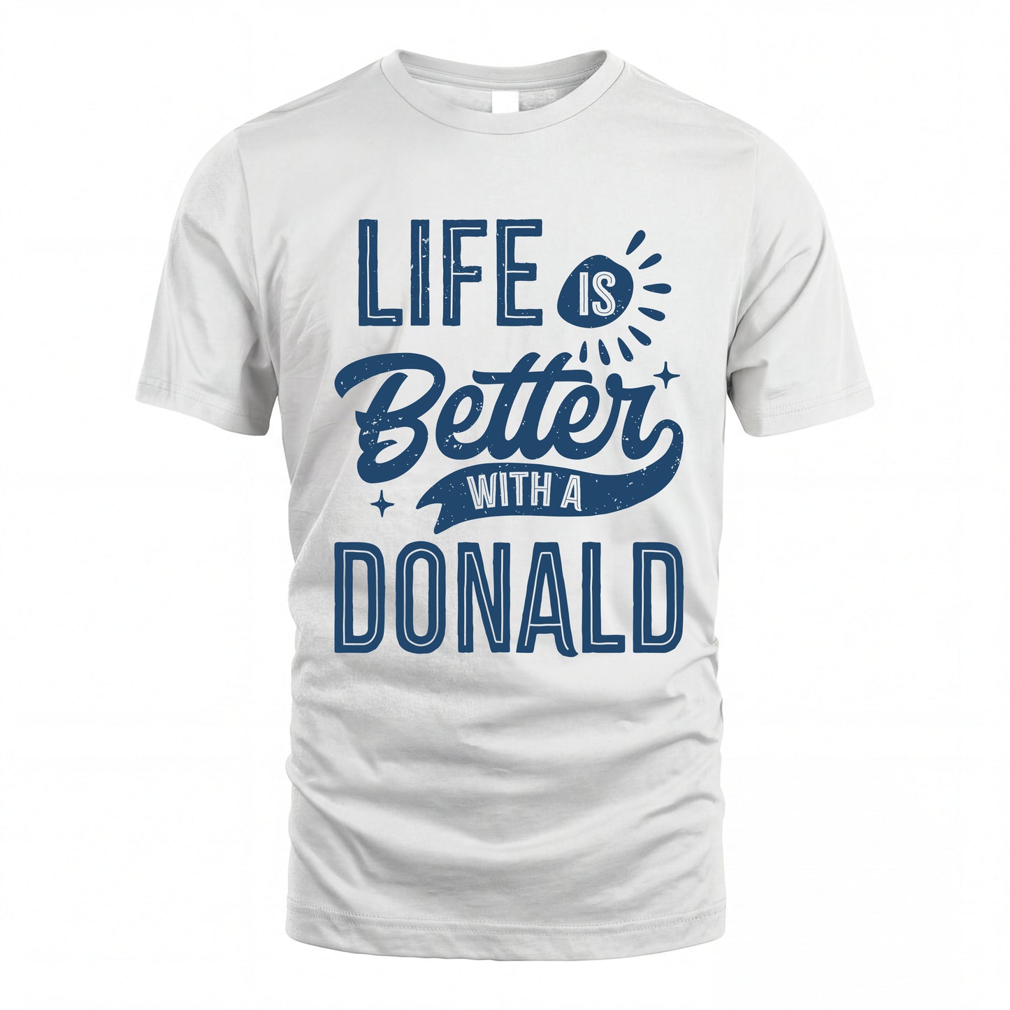 DONALD HH88-K2–Personalized Name Quote T-Shirt Life Is Better With Unisex Gift