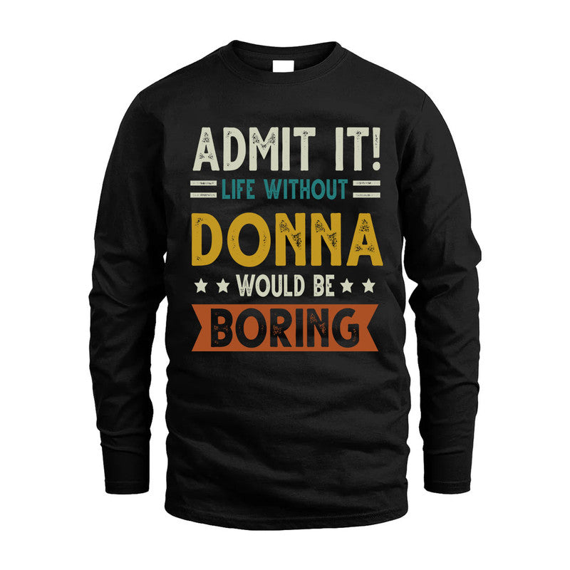 DONNA HH88-K2–Personalized Funny Quote Apparel “Life Without NAME Would Be Boring”