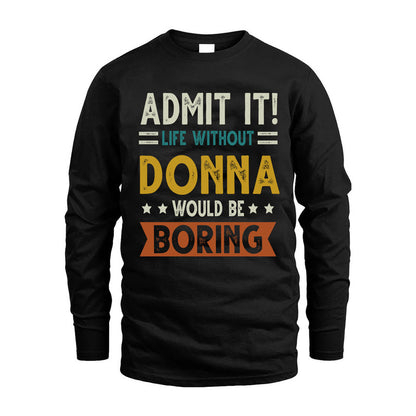 DONNA HH88-K2–Personalized Funny Quote Apparel “Life Without NAME Would Be Boring”