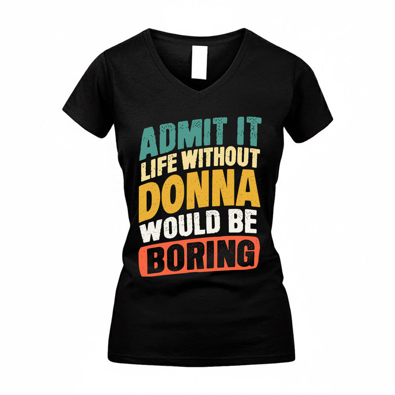 DONNA TP88-K4-229–Personalized Funny Quote Apparel “Life Without NAME Would Be Boring”